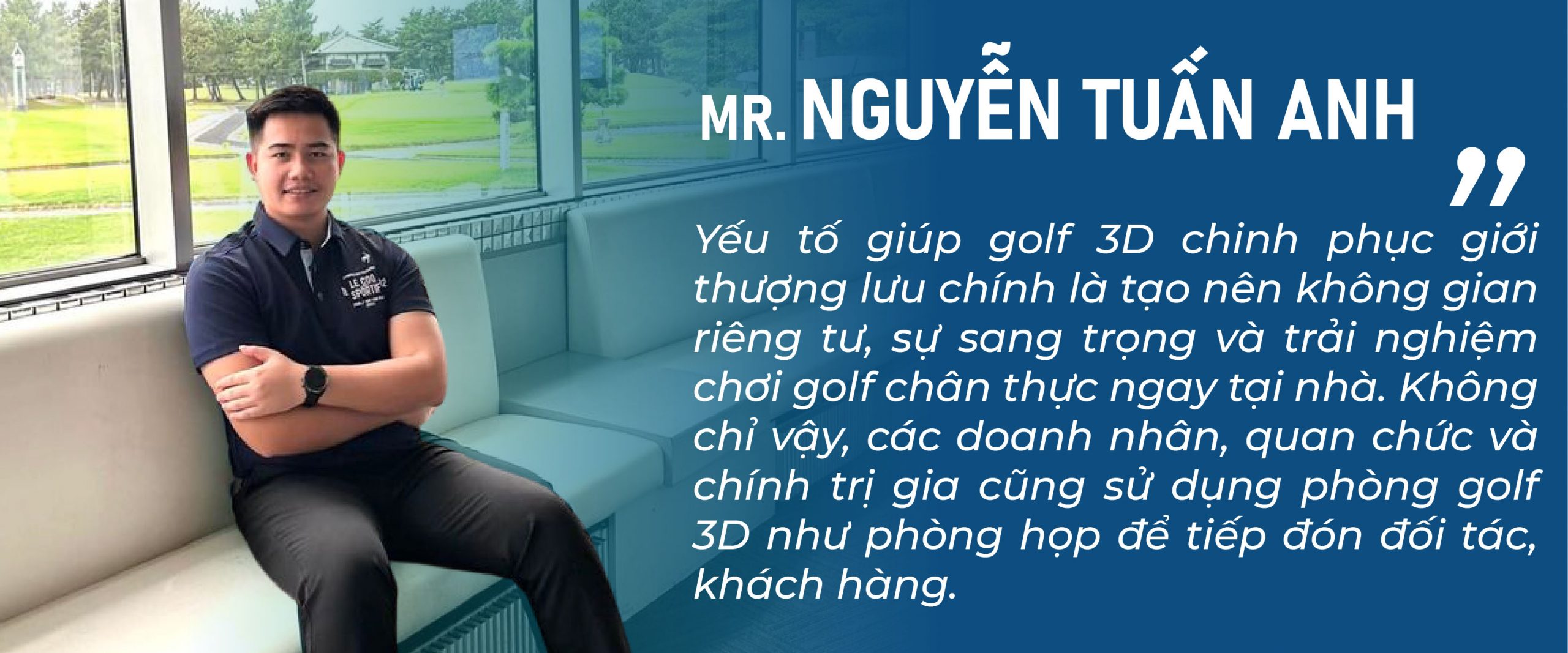 CEO Nguyễn Tuấn Anh chia sẻ về yếu tố giúp golf 3D chinh phục giới thượng lưu