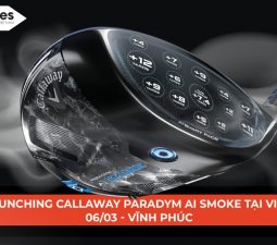 Giải golf launching Callaway Ai Smoke sẽ diễn ra vào ngày 06/03 tại Vĩnh Phúc