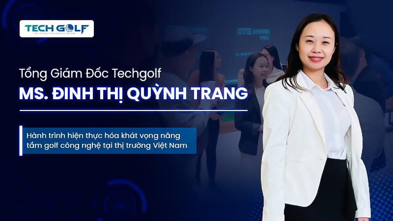 Tổng Giám Đốc Techgolf Đinh Thị Quỳnh Trang